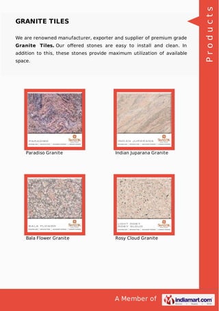 We are renowned manufacturer, exporter and supplier of premium grade
Granite Tiles. Our oﬀered stones are easy to install and clean. In
addition to this, these stones provide maximum utilization of available
space.

Paradiso Granite

Indian Juparana Granite

Bala Flower Granite

Rosy Cloud Granite

A Member of

Products

GRANITE TILES

 