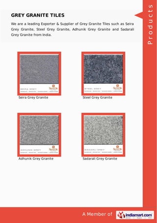We are a leading Exporter & Supplier of Grey Granite Tiles such as Seira
Grey Granite, Steel Grey Granite, Adhunik Grey Granite and Sadarali
Grey Granite from India.

Seira Grey Granite

Steel Grey Granite

Adhunik Grey Granite

Sadarali Grey Granite

A Member of

Products

GREY GRANITE TILES

 
