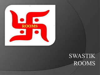 SWASTIK
ROOMS
 