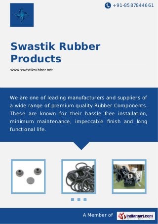 +91-8587844661

Swastik Rubber
Products
www.swastikrubber.net

We are one of leading manufacturers and suppliers of
a wide range of premium quality Rubber Components.
These are known for their hassle free installation,
minimum maintenance, impeccable ﬁnish and long
functional life.

A Member of

 