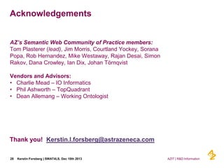 Acknowledgements
AZ’s Semantic Web Community of Practice members:
Tom Plasterer (lead), Jim Morris, Courtland Yockey, Sora...