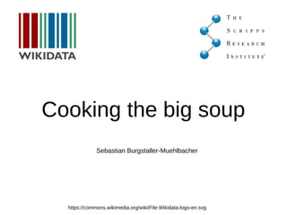 Cooking the big soup
https://commons.wikimedia.org/wiki/File:Wikidata-logo-en.svg
Sebastian Burgstaller-Muehlbacher
 