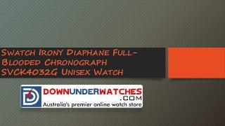 SWATCH IRONY DIAPHANE FULL-
BLOODED CHRONOGRAPH
SVCK4032G UNISEX WATCH
 