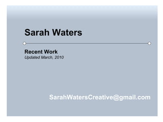 Sarah Waters Recent Work Updated March, 2010 [email_address] 