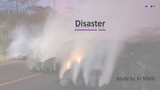 Disaster
Made by Ar MWK
 