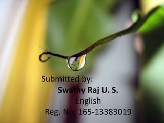 Submitted by:
Swathy Raj U. S.
English
Reg. No: 165-13383019
 
