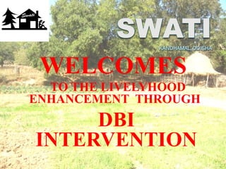 WELCOMES
TO THE LIVELYHOOD
ENHANCEMENT THROUGH
DBI
INTERVENTION
 