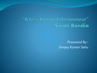 Presented By:-
Sunjay Kumar Sahu
 