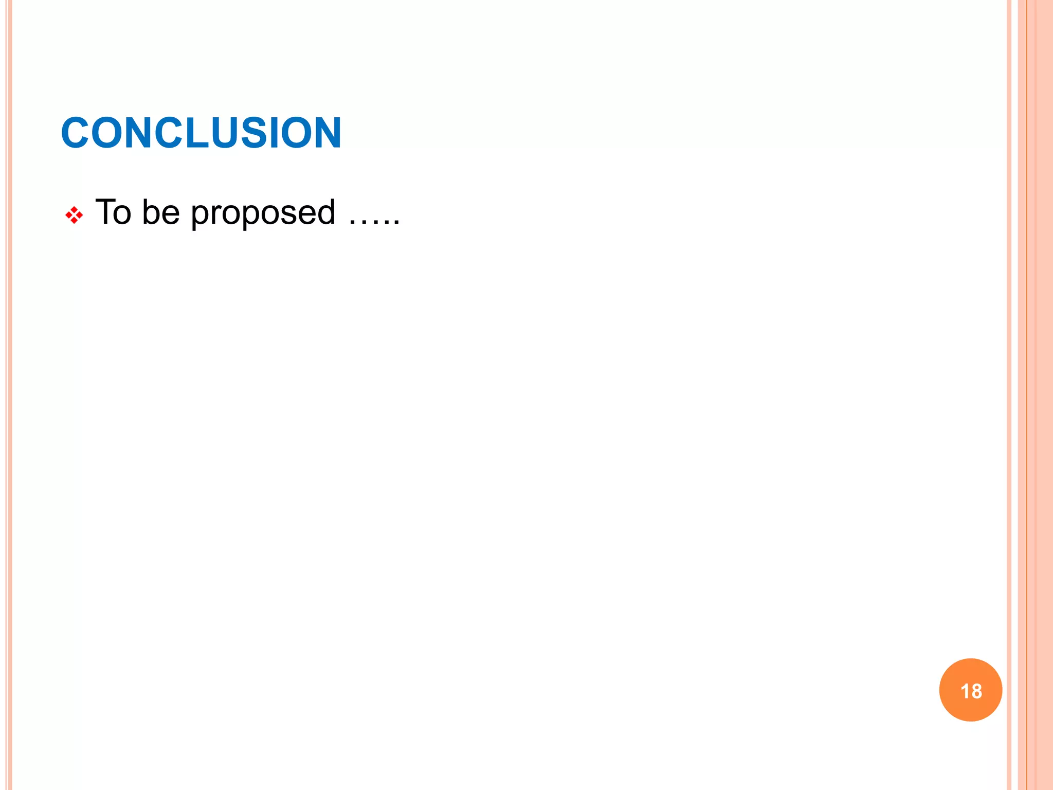 CONCLUSION
 To be proposed …..
18
 