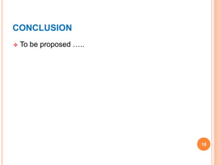 CONCLUSION
 To be proposed …..
18
 