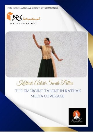THE EMERGING TALENT IN KATHAK
MEDIA COVERAGE
PRS INTERNATIONAL GROUP OF COMPANIES
Kathak Artist Swati Pillai
 