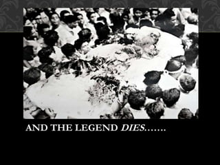 AND THE LEGEND DIES……. 
 