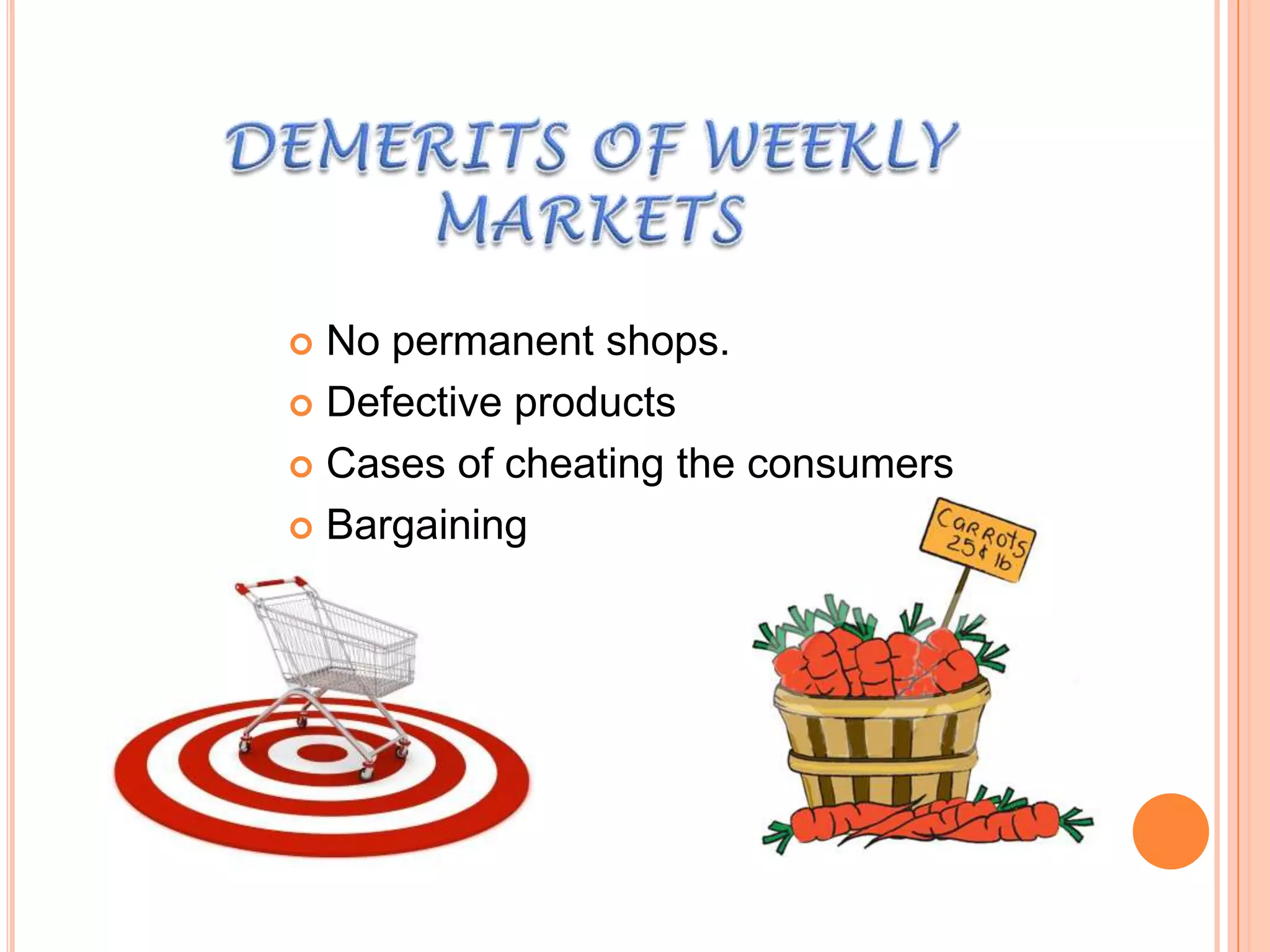 No permanent shops.
 Defective products
 Cases of cheating the consumers
 Bargaining


 