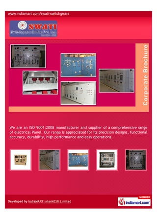 We are an ISO 9001:2008 manufacturer and supplier of a comprehensive range
of electrical Panel. Our range is appreciated for its precision designs, functional
accuracy, durability, high performance and easy operations.
 