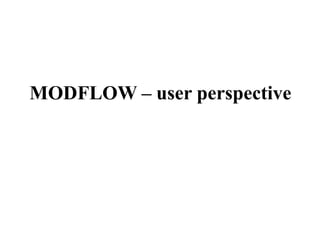 MODFLOW – user perspective
 