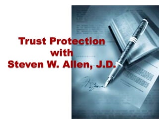 Trust Protection
        with
Steven W. Allen, J.D.



                        1
 