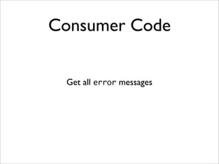 Consumer Code
Get all error messages
 