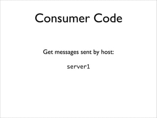 Consumer Code
Get messages sent by host:
server1
 