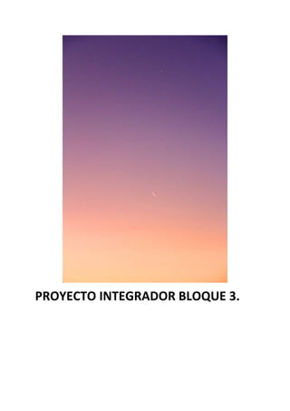 PROYECTO INTEGRADOR BLOQUE 3.
 