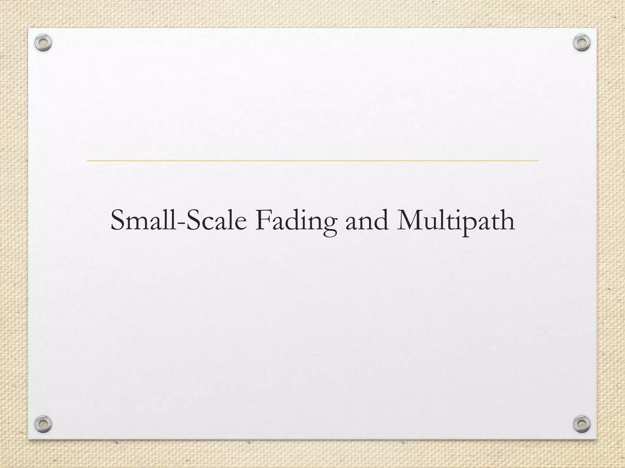 Small-Scale Fading and Multipath
 