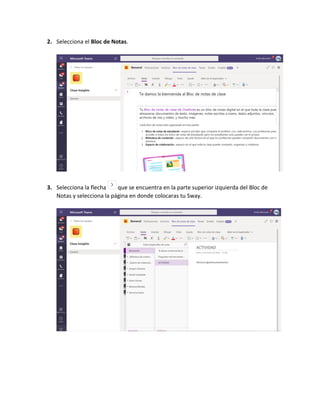 2. Selecciona el Bloc de Notas.
3. Selecciona la flecha que se encuentra en la parte superior izquierda del Bloc de
Notas y selecciona la página en donde colocaras tu Sway.
 