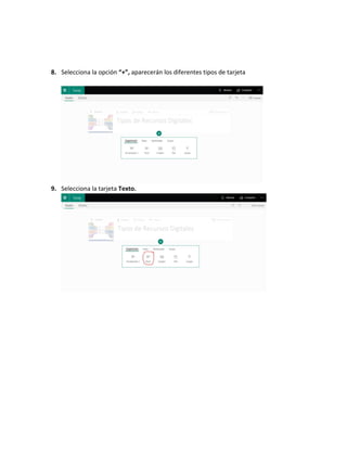 8. Selecciona la opción “+”, aparecerán los diferentes tipos de tarjeta
9. Selecciona la tarjeta Texto.
 