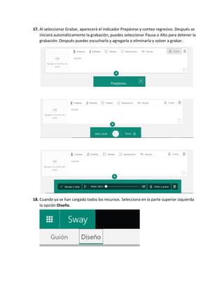 17. Al seleccionar Grabar, aparecerá el indicador Prepárese y conteo regresivo. Después se
iniciará automáticamente la grabación, puedes seleccionar Pausa o Alto para detener la
grabación. Después puedes escucharla y agregarla o eliminarla y volver a grabar.
18. Cuando ya se han cargado todos los recursos. Selecciona en la parte superior izquierda
la opción Diseño.
 