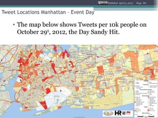 Published April 3, 2013   Page   10


Tweet Locations Manhattan – Event Day

    • The map below shows Tweets per 10k people on
      October 29th, 2012, the Day Sandy Hit.
 