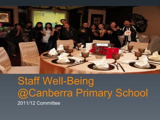 Staff Well-Being @Canberra Primary School 2011/12 Committee 