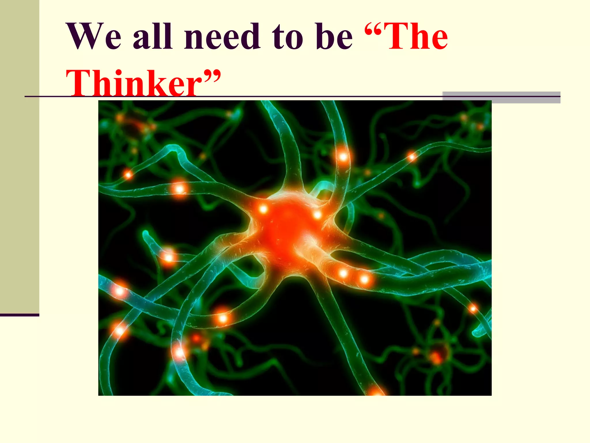We all need to be “The
Thinker”
 