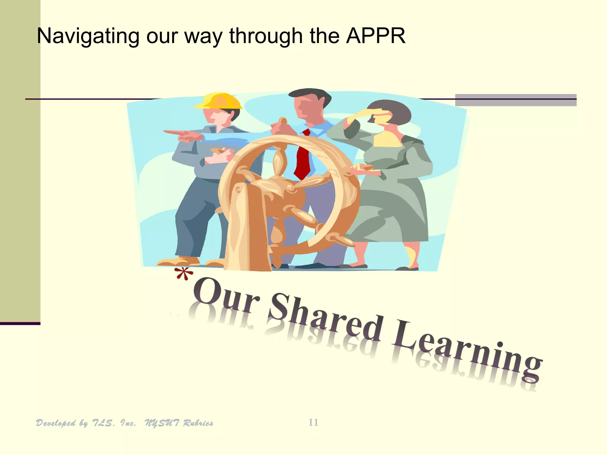 Navigating our way through the APPR




Developed by TLS, Inc. NYSUT Rubrics   11
 