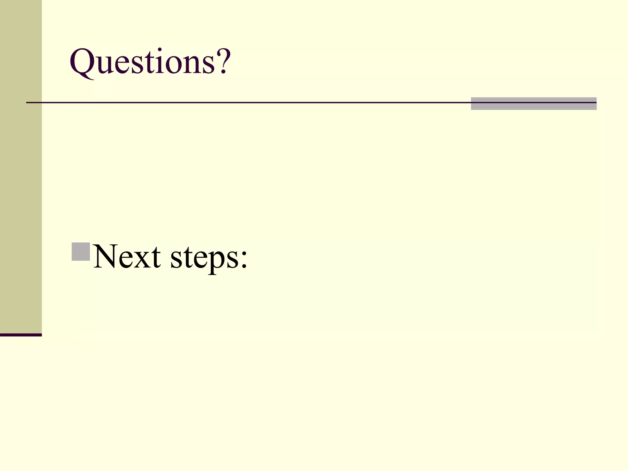 Questions?




Next steps:
 