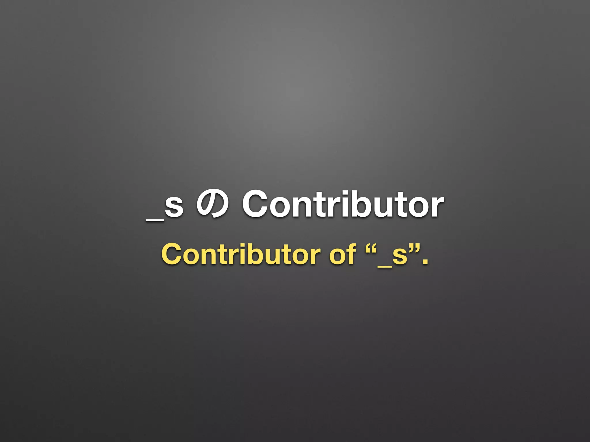 _s の Contributor
Contributor of “_s”.
 