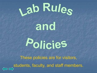 These policies are for visitors,
students, faculty, and staff members.
 