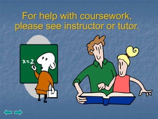 For Help




  For help with coursework,
please see instructor or tutor.
 