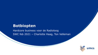 Botbiopten
Hardcore business voor de Radioloog
SWC feb 2021 – Charlotte Haag, Ton Velleman
 