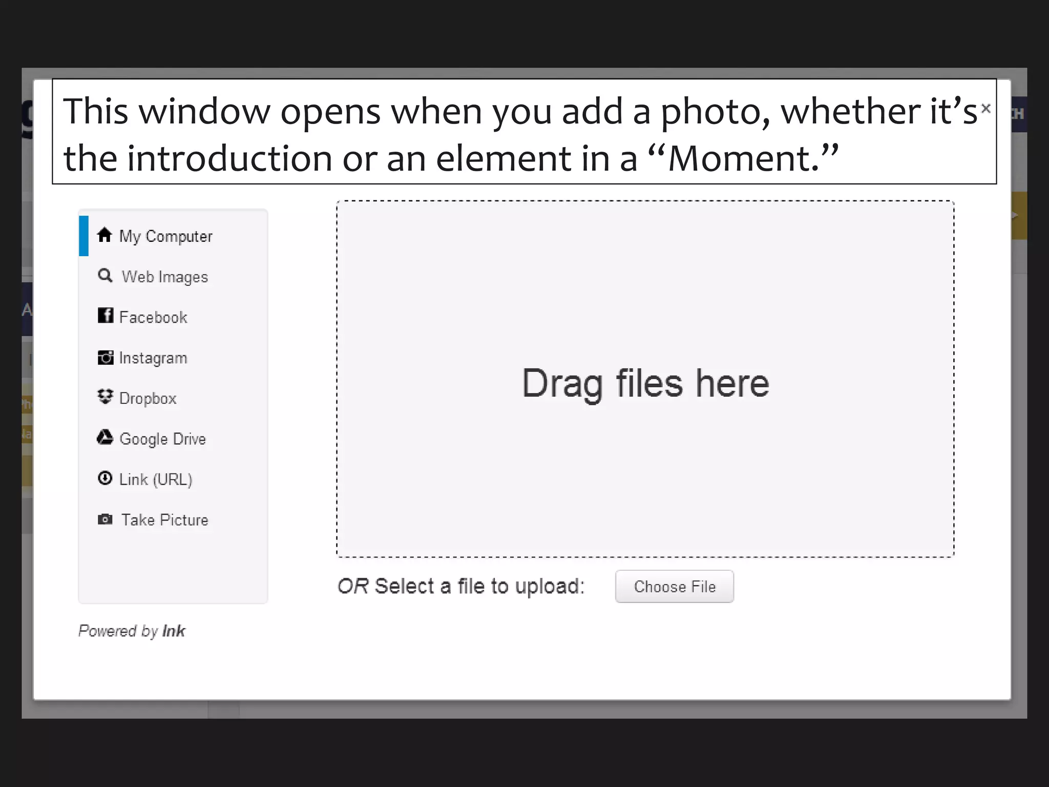 This window opens when you add a photo, whether it’s
the introduction or an element in a “Moment.”
 
