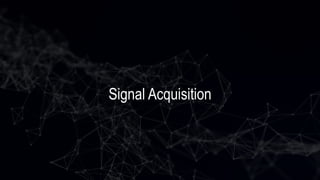 Signal Acquisition
 
