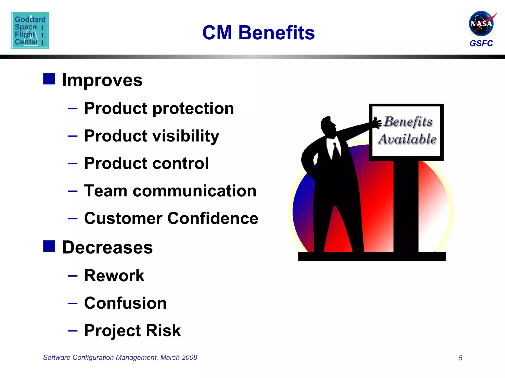 CM Benefits Improves Product protection Product visibility Product control Team communication Customer Confidence Decreases Rework Confusion Project Risk 