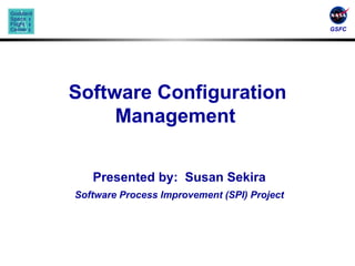 Software Configuration Management   Presented by:  Susan Sekira Software Process Improvement (SPI) Project 