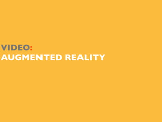 VIDEO:
AUGMENTED REALITY
 