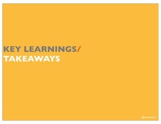 KEY LEARNINGS/
TAKEAWAYS




                 @stoneward
 