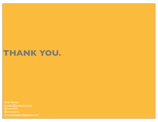 THANK YOU.




Emily Reeves
ereeves@stoneward.com
@reeves501
@stoneward
www.waitingfortheelevator.com
 