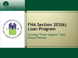 FHA Section 203(k)  Loan Program Turning “Fixer-Uppers” into Dream Homes 