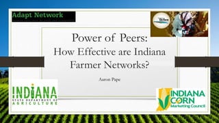 Power of Peers:
How Effective are Indiana
Farmer Networks?
Aaron Pape
1
 