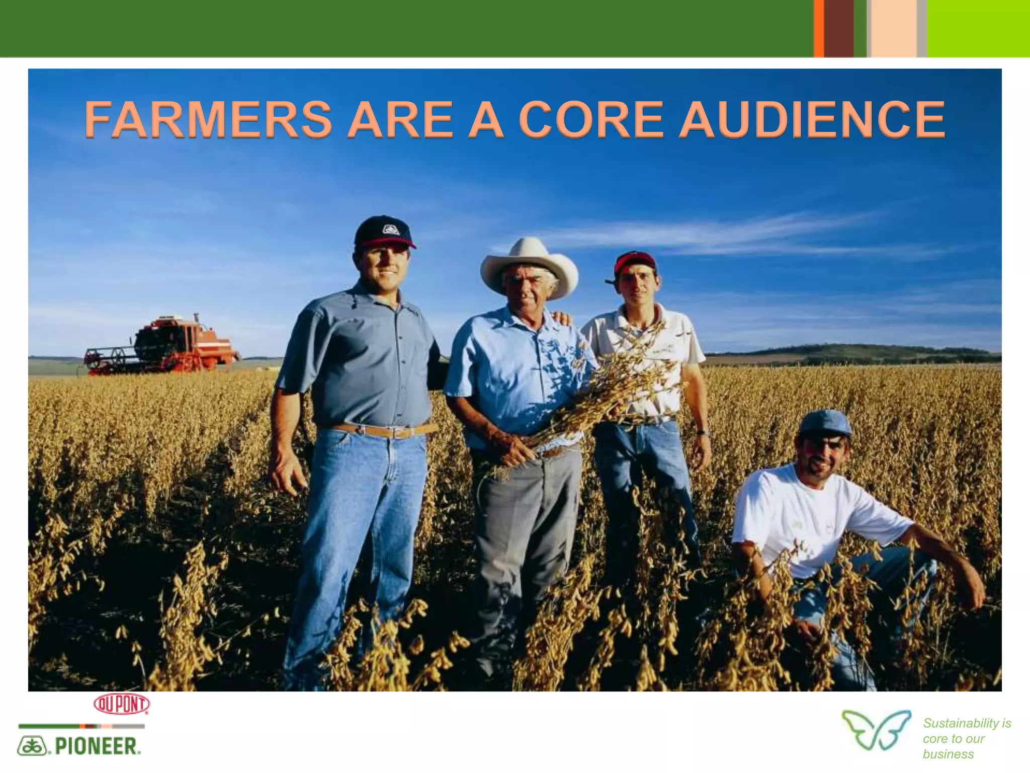 Sustainability is
core to our
business
FARMERS ARE A CORE AUDIENCE
 