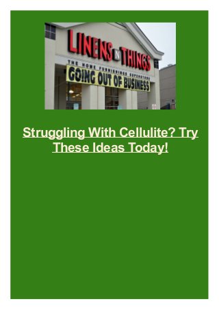 Struggling With Cellulite? Try
These Ideas Today!

 