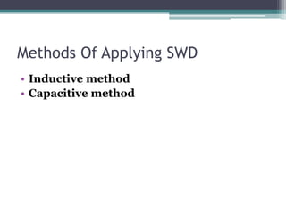 Methods Of Applying SWD
• Inductive method
• Capacitive method
 