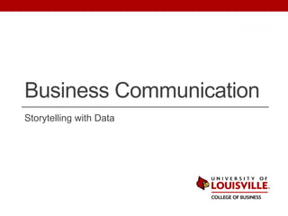 Business Communication
Storytelling with Data
 