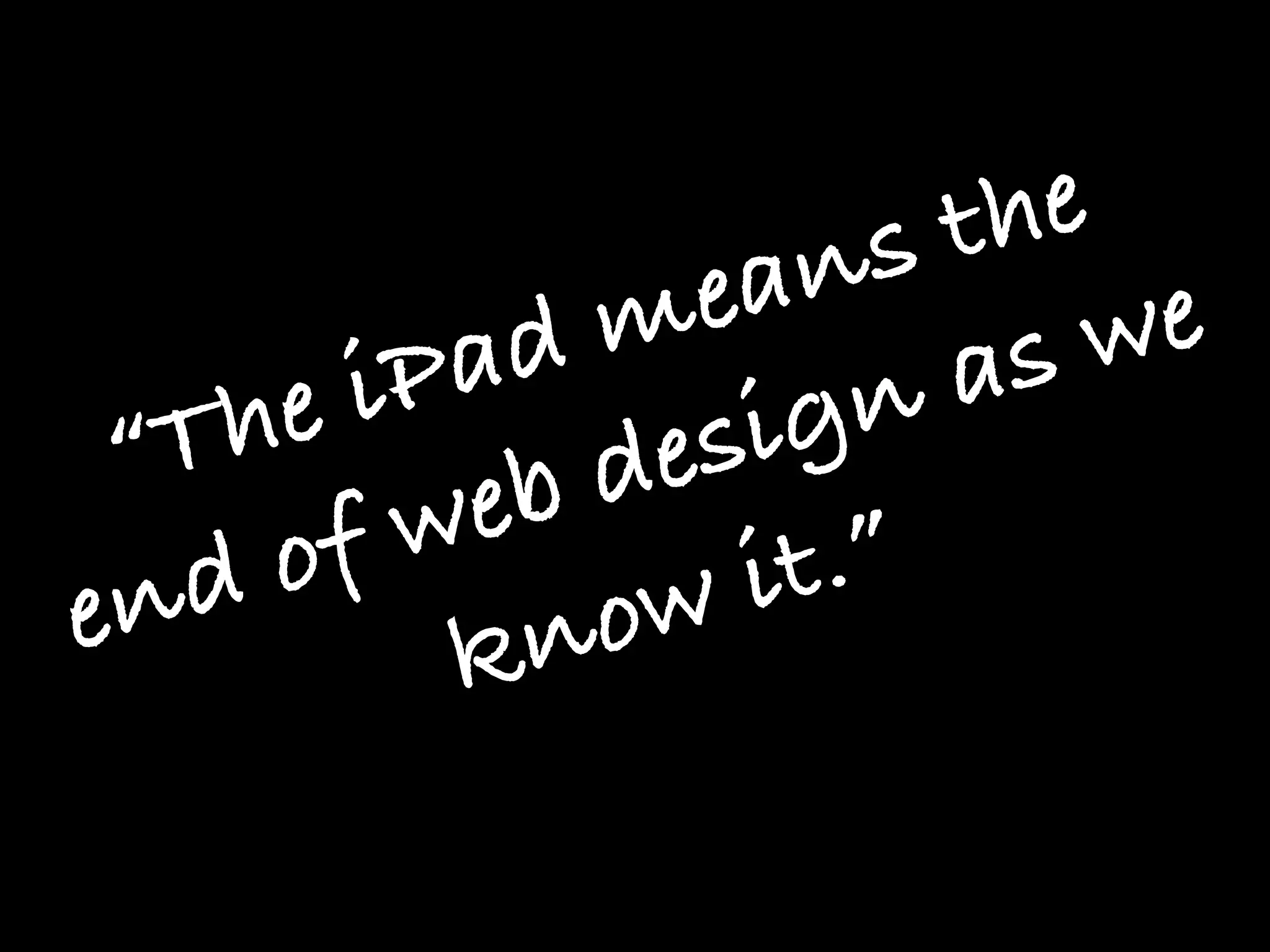 ns  t he
               m ea           e
        i Pa d           a sw
 “ T he        de si gn
        fw eb
en d  o
               ow  i t.”
           kn
 